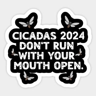 Cicadas 2024 Don't Run With Your Mouth Open Brood XIII Funny Sticker